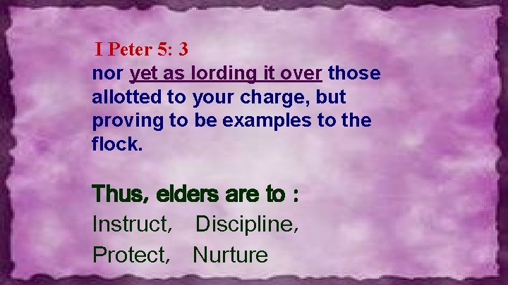 I Peter 5: 3 nor yet as lording it over those allotted to your