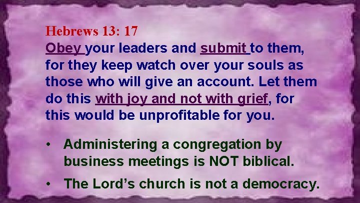 Hebrews 13: 17 Obey your leaders and submit to them, for they keep watch
