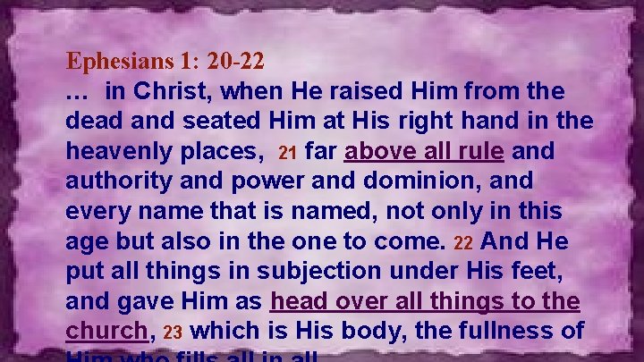 Ephesians 1: 20 -22 … in Christ, when He raised Him from the dead