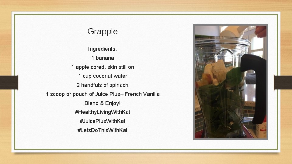 Grapple Ingredients: 1 banana 1 apple cored, skin still on 1 cup coconut water