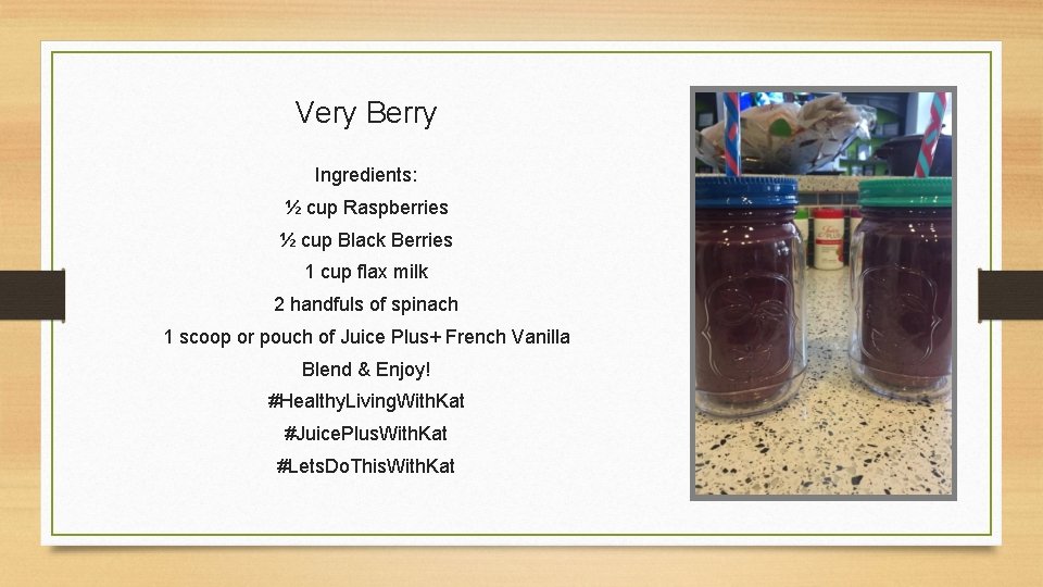 Very Berry Ingredients: ½ cup Raspberries ½ cup Black Berries 1 cup flax milk