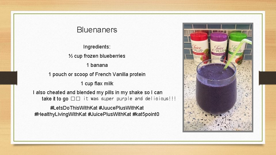 Bluenaners Ingredients: ½ cup frozen blueberries 1 banana 1 pouch or scoop of French