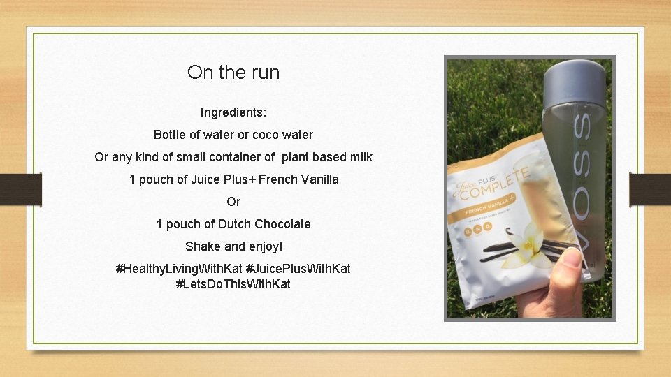 On the run Ingredients: Bottle of water or coco water Or any kind of