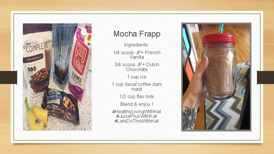 Mocha Frapp Ingredients: 1/4 scoop JP+ French Vanilla 3/4 scoop JP+ Dutch Chocolate 1