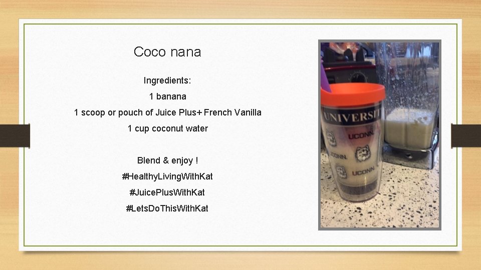 Coco nana Ingredients: 1 banana 1 scoop or pouch of Juice Plus+ French Vanilla