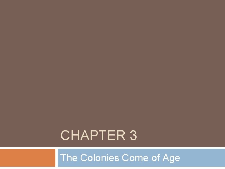 CHAPTER 3 The Colonies Come of Age 