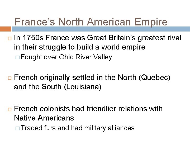 France’s North American Empire In 1750 s France was Great Britain’s greatest rival in