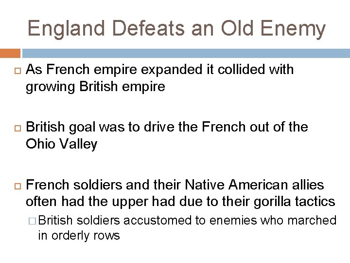 England Defeats an Old Enemy As French empire expanded it collided with growing British