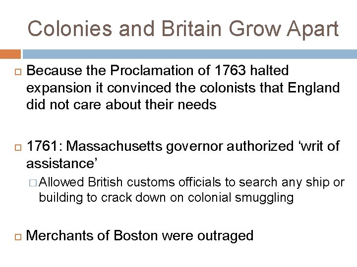 Colonies and Britain Grow Apart Because the Proclamation of 1763 halted expansion it convinced