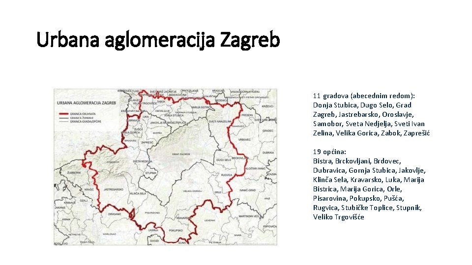 Urbana aglomeracija Zagreb 11 gradova (abecednim redom): Donja Stubica, Dugo Selo, Grad Zagreb, Jastrebarsko,