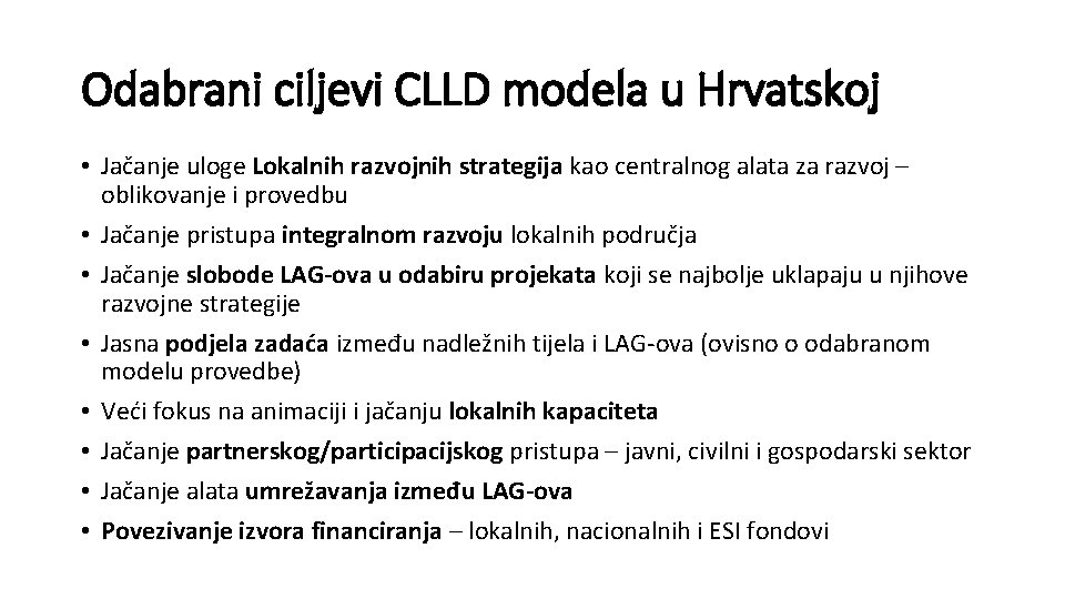 Odabrani ciljevi CLLD modela u Hrvatskoj • Jačanje uloge Lokalnih razvojnih strategija kao centralnog