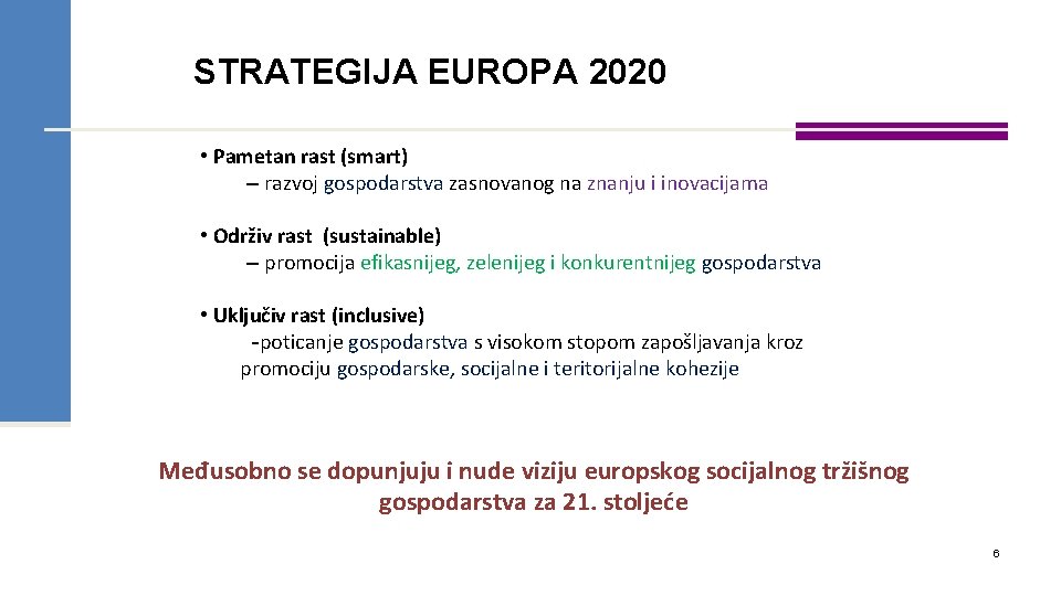 STRATEGIJA EUROPA 2020 • Pametan rast (smart) – razvoj gospodarstva zasnovanog na znanju i