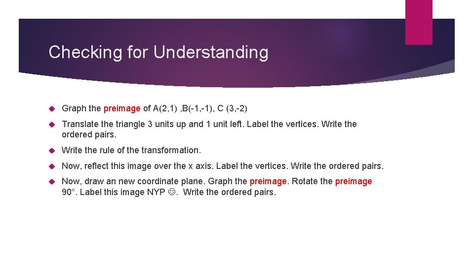 Checking for Understanding Graph the preimage of A(2, 1) , B(-1, -1), C (3, Checking for Understanding Graph the preimage of A(2, 1) , B(-1, -1), C (3,