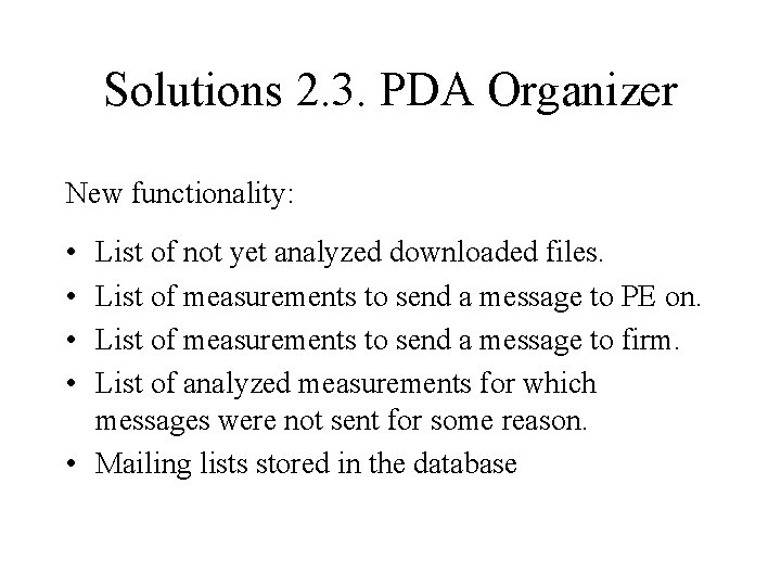 Solutions 2. 3. PDA Organizer New functionality: • • List of not yet analyzed