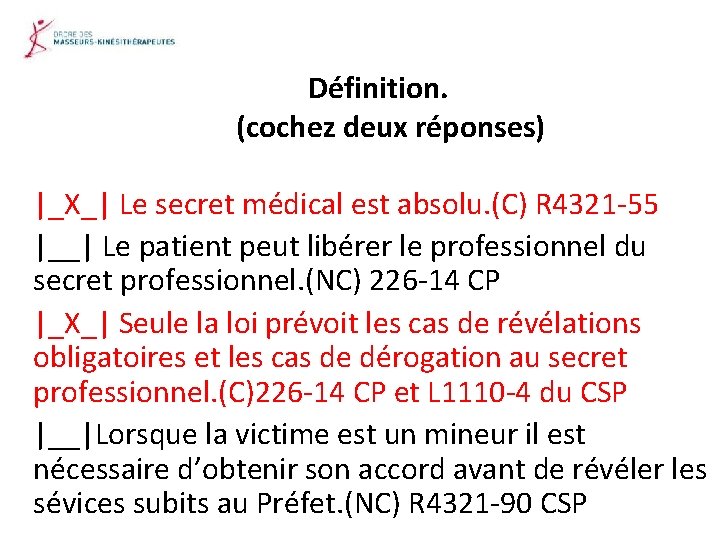 Définition. (cochez deux réponses) |_X_| Le secret médical est absolu. (C) R 4321 -55