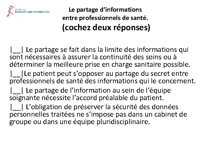 Le partage d’informations entre professionnels de santé. (cochez deux réponses) |__| Le partage se