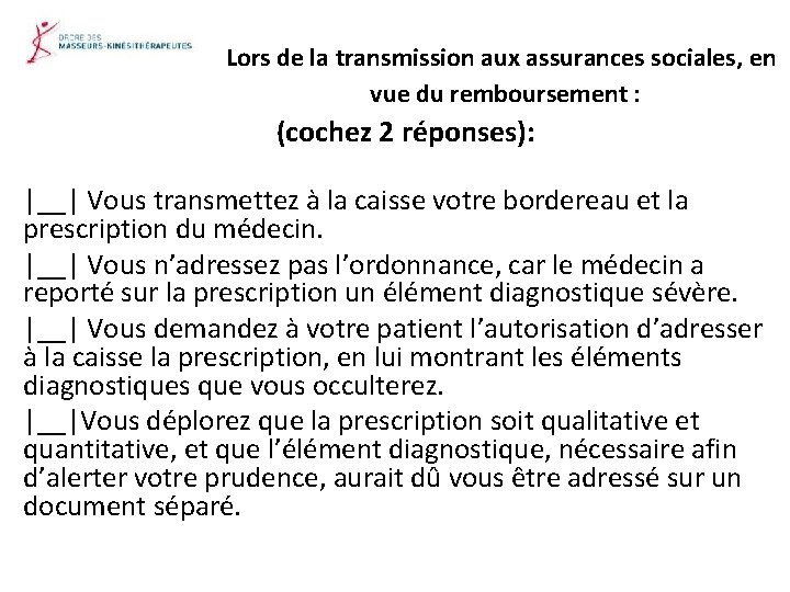 Lors de la transmission aux assurances sociales, en vue du remboursement : (cochez 2