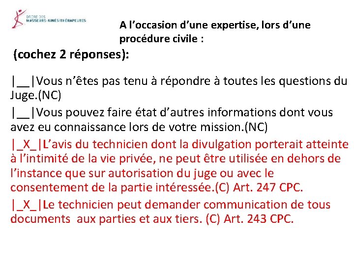 A l’occasion d’une expertise, lors d’une procédure civile : (cochez 2 réponses): |__|Vous n’êtes