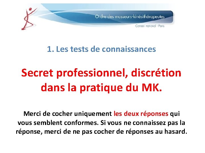 1. Les tests de connaissances Secret professionnel, discrétion dans la pratique du MK. Merci