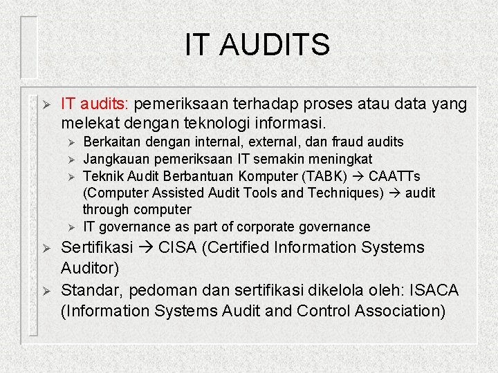 IT AUDITS Ø IT audits: pemeriksaan terhadap proses atau data yang melekat dengan teknologi
