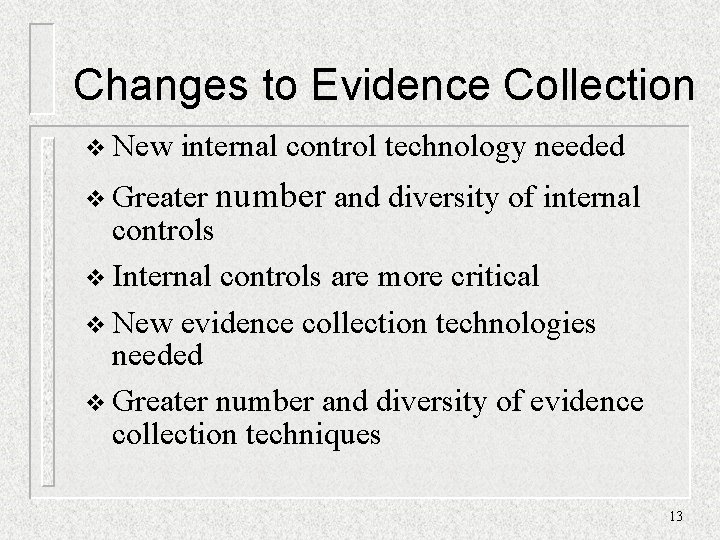 Changes to Evidence Collection v New internal control technology needed v Greater number and