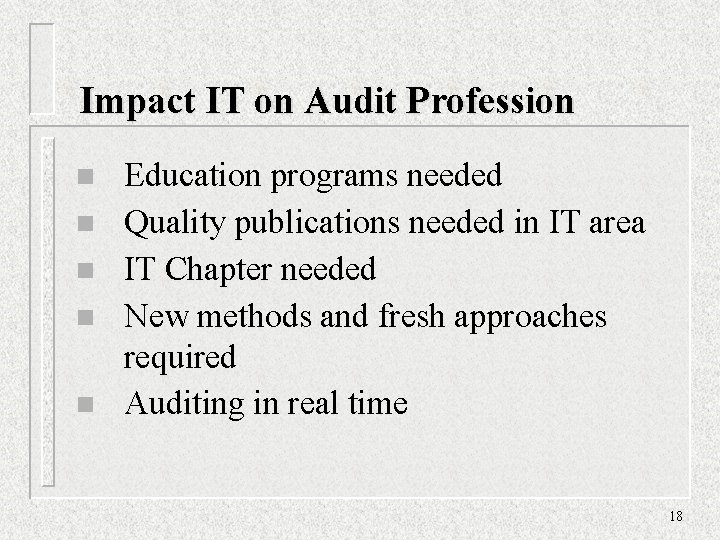 Impact IT on Audit Profession n n Education programs needed Quality publications needed in