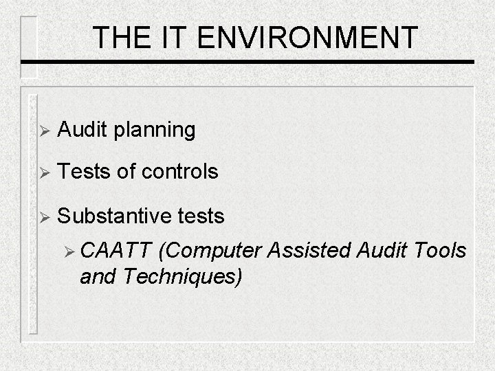 THE IT ENVIRONMENT Ø Audit planning Ø Tests of controls Ø Substantive tests Ø