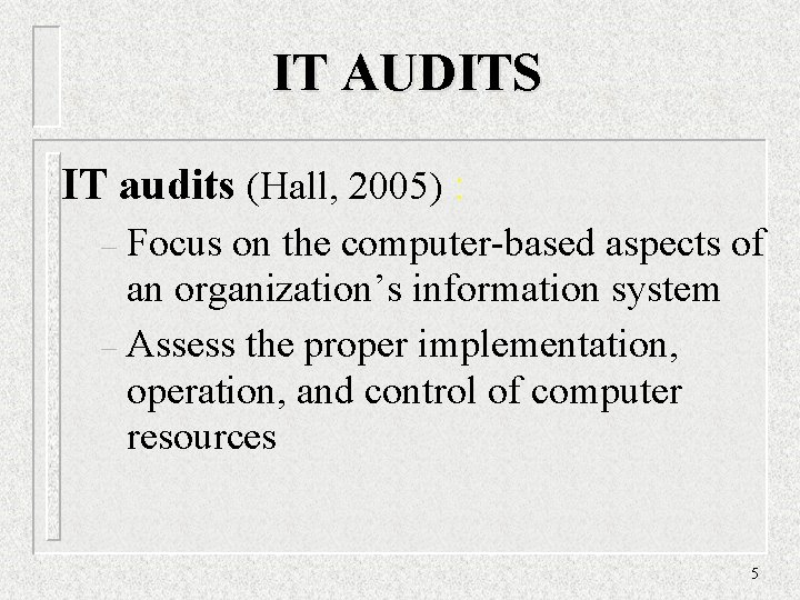 IT AUDITS IT audits (Hall, 2005) : Focus on the computer-based aspects of an