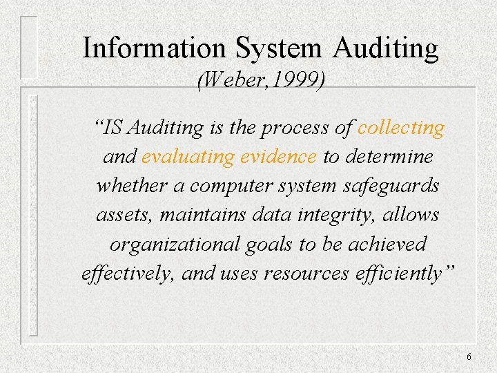 Information System Auditing (Weber, 1999) “IS Auditing is the process of collecting and evaluating