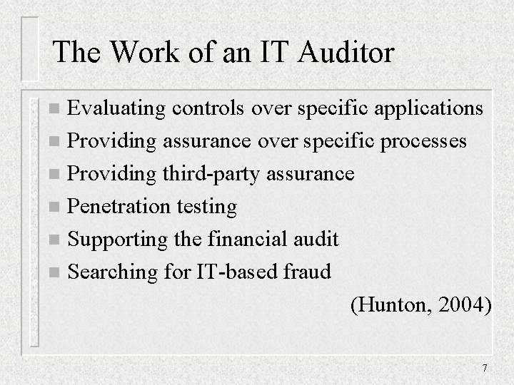 The Work of an IT Auditor Evaluating controls over specific applications n Providing assurance