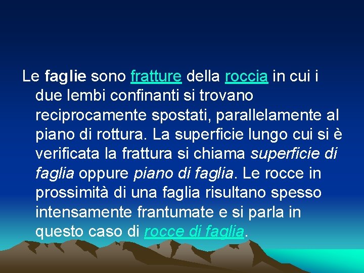 Le faglie sono fratture della roccia in cui i due lembi confinanti si trovano