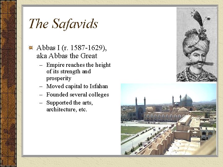 The Safavids Abbas I (r. 1587 -1629), aka Abbas the Great – Empire reaches