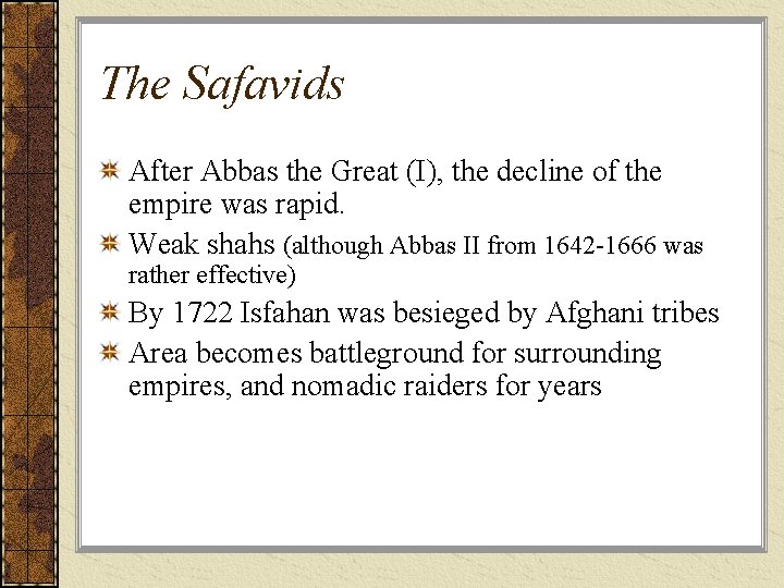 The Safavids After Abbas the Great (I), the decline of the empire was rapid.