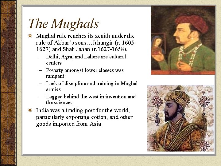 The Mughals Mughal rule reaches its zenith under the rule of Akbar’s sons…Jahangir (r.