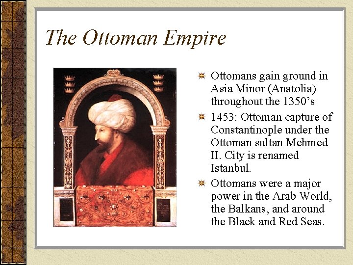 The Ottoman Empire Ottomans gain ground in Asia Minor (Anatolia) throughout the 1350’s 1453:
