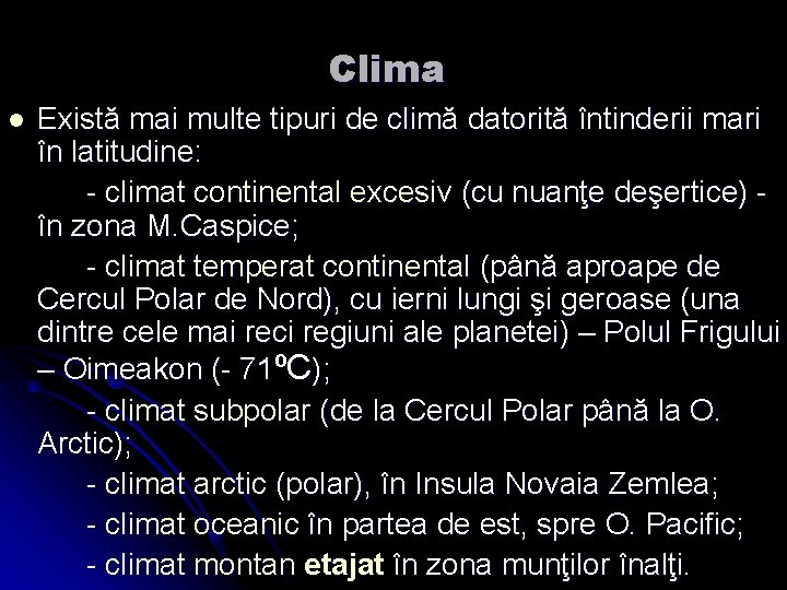 Clima l Există mai multe tipuri de climă datorită întinderii mari în latitudine: -