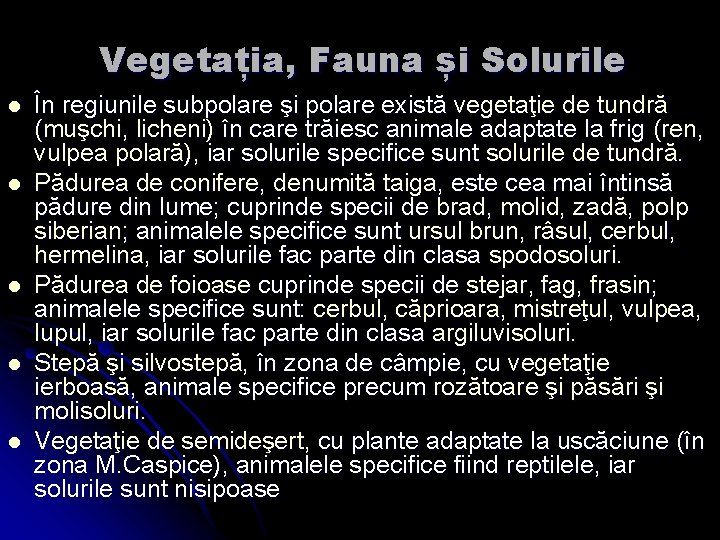 Vegetația, Fauna și Solurile l l l În regiunile subpolare şi polare există vegetaţie