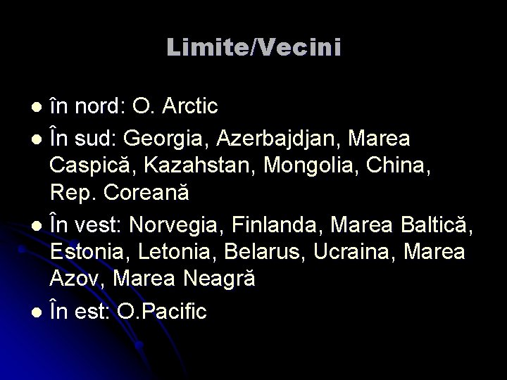 Limite/Vecini în nord: O. Arctic l În sud: Georgia, Azerbajdjan, Marea Caspică, Kazahstan, Mongolia,