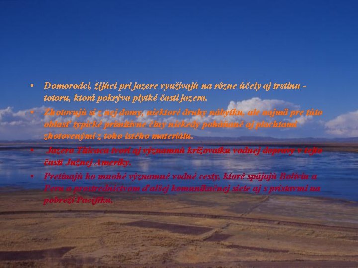 • Domorodci, žijúci pri jazere využívajú na rôzne účely aj trstinu totoru, ktorá