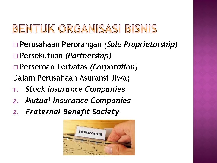 � Perusahaan Perorangan (Sole Proprietorship) � Persekutuan (Partnership) � Perseroan Terbatas (Corporation) Dalam Perusahaan