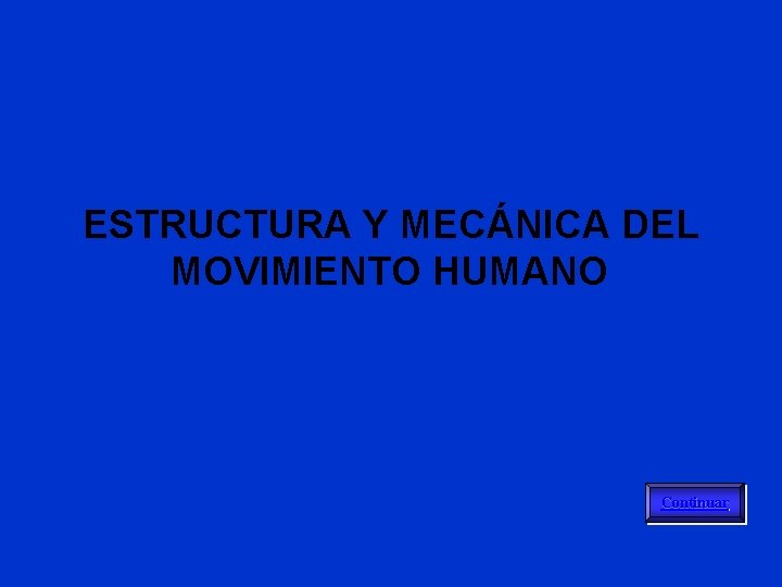 ESTRUCTURA Y MECÁNICA DEL MOVIMIENTO HUMANO Continuar 