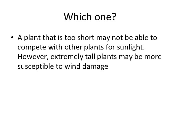 Which one? • A plant that is too short may not be able to