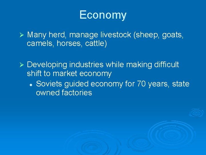 Economy Ø Many herd, manage livestock (sheep, goats, camels, horses, cattle) Ø Developing industries Economy Ø Many herd, manage livestock (sheep, goats, camels, horses, cattle) Ø Developing industries