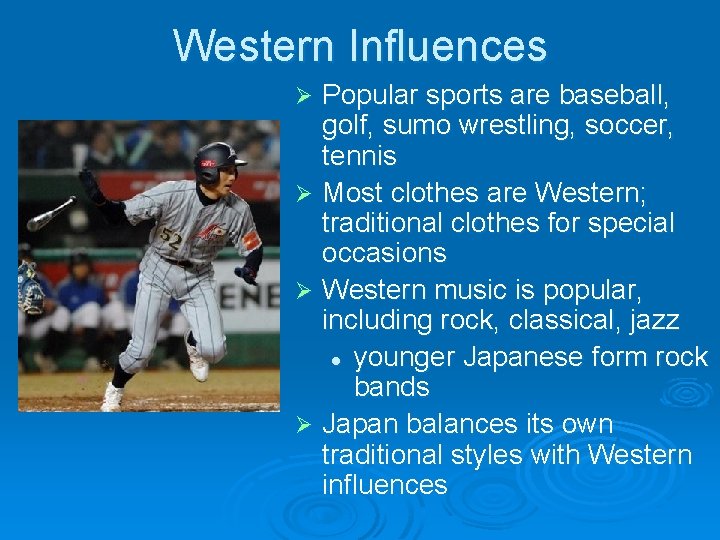 Western Influences Popular sports are baseball, golf, sumo wrestling, soccer, tennis Ø Most clothes Western Influences Popular sports are baseball, golf, sumo wrestling, soccer, tennis Ø Most clothes