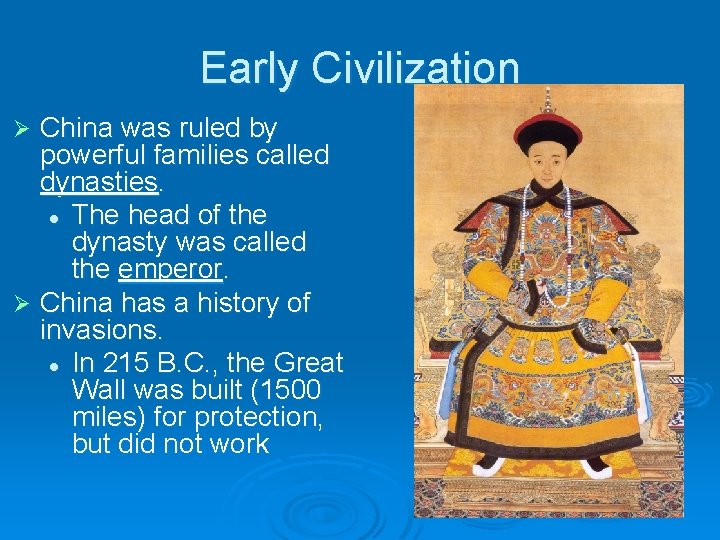 Early Civilization China was ruled by powerful families called dynasties. l The head of Early Civilization China was ruled by powerful families called dynasties. l The head of