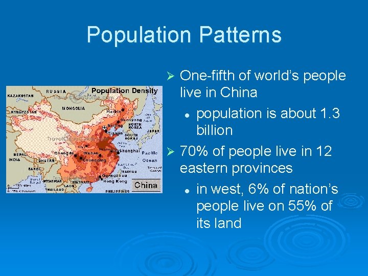 Population Patterns One-fifth of world’s people live in China l population is about 1. Population Patterns One-fifth of world’s people live in China l population is about 1.