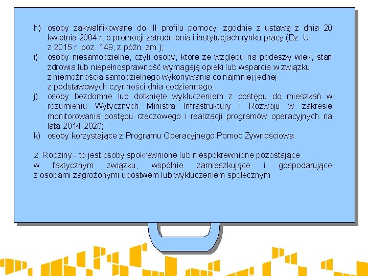 h) osoby zakwalifikowane do III profilu pomocy, zgodnie z ustawą z dnia 20 kwietnia