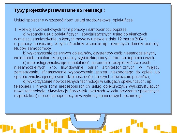 Typy projektów przewidziane do realizacji : Usługi społeczne w szczególności usługi środowiskowe, opiekuńcze: 1.