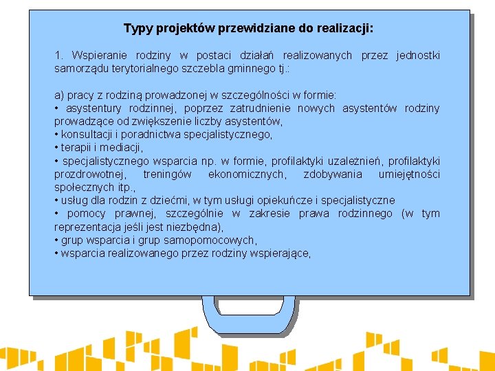 Typy projektów przewidziane do realizacji: 1. Wspieranie rodziny w postaci działań realizowanych przez jednostki