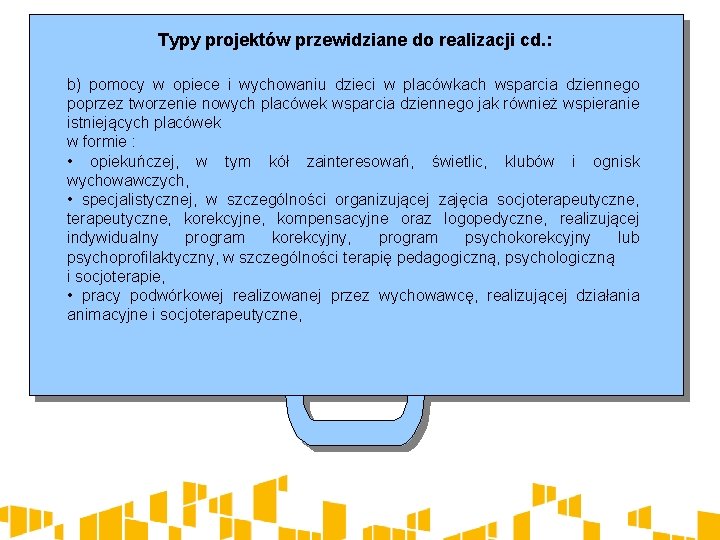 Typy projektów przewidziane do realizacji cd. : b) pomocy w opiece i wychowaniu dzieci